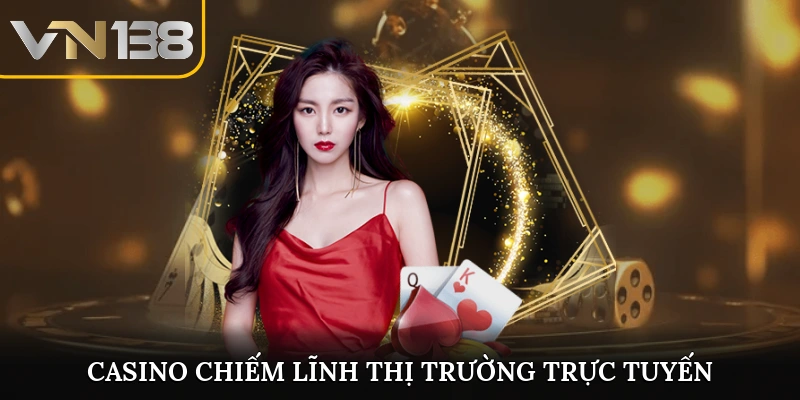Casino chiếm lĩnh thị trường trực tuyến