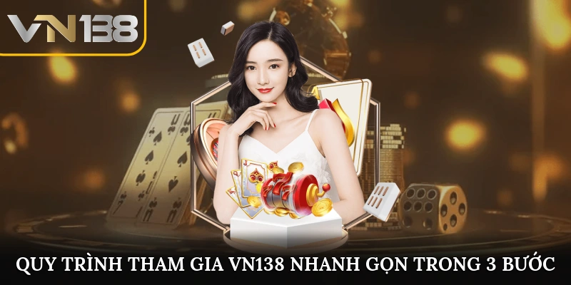 Quy trình tham gia VN138 nhanh gọn trong 3 bước
