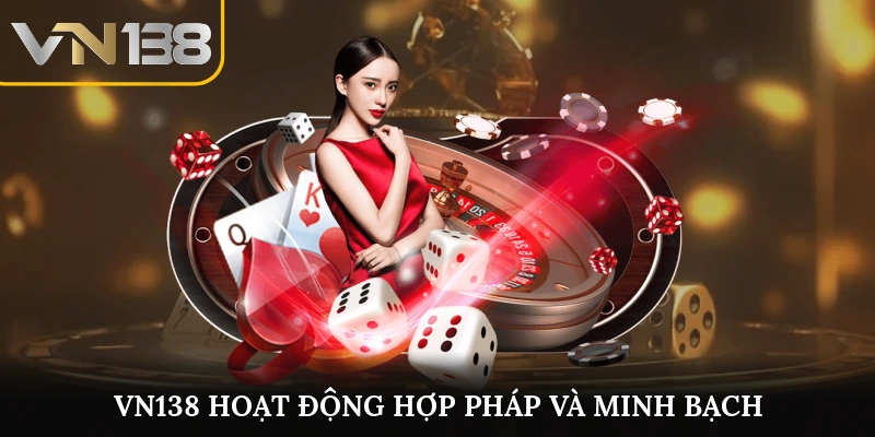 VN138 hoạt động hợp pháp và minh bạch