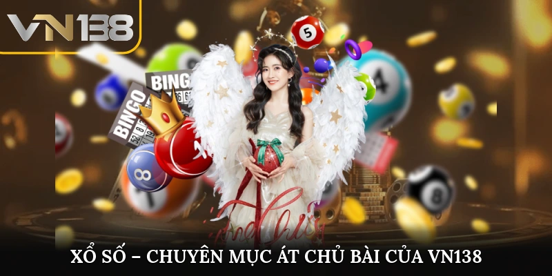 Xổ số - Chuyên mục át chủ bài của VN138